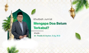 Khutbah Jumat: Mengapa Doa Belum Terkabul?