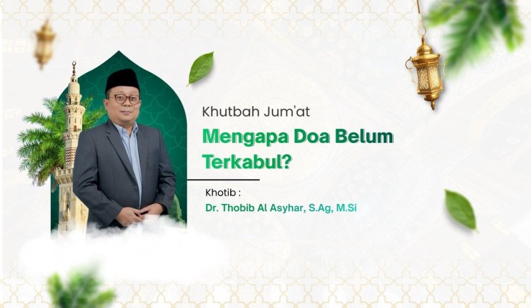 Khutbah Jumat: Mengapa Doa Belum Terkabul?